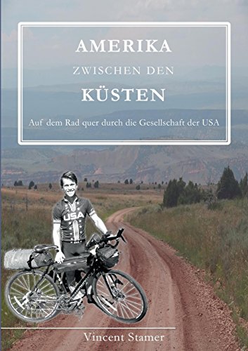 Amerika zwischen den Küsten: Auf dem Rad quer durch die Gesellschaft der USA