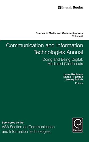 Communication and Information Technologies Annual: Doing and Being Digital: Mediated Childhoods (Studies in Media and Communications, Band 8)