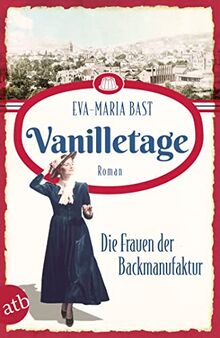 Vanilletage – Die Frauen der Backmanufaktur: Roman (Die Backdynastie, Band 1)
