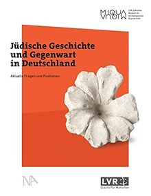 Jüdische Geschichte und Gegenwart in Deutschland: Aktuelle Fragen und Positionen (Publikationsreihe MiQua)