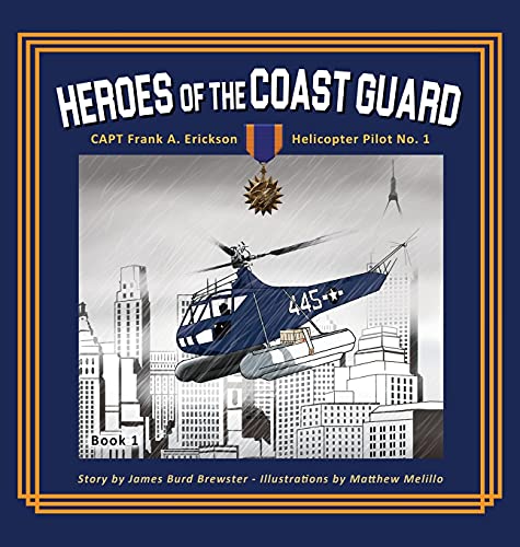 Captain Frank A. Erickson, USCG - Helicopter Pilot No. 1 (Heroes of the Coast Guard, Band 1)