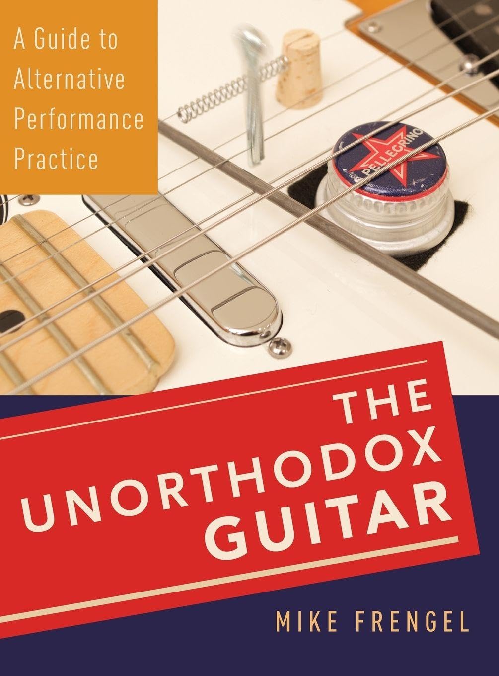 The Unorthodox Guitar: A Guide to Alternative Performance Practice