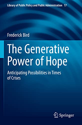 The Generative Power of Hope: Anticipating Possibilities in Times of Crises (Library of Public Policy and Public Administration, 17, Band 17)