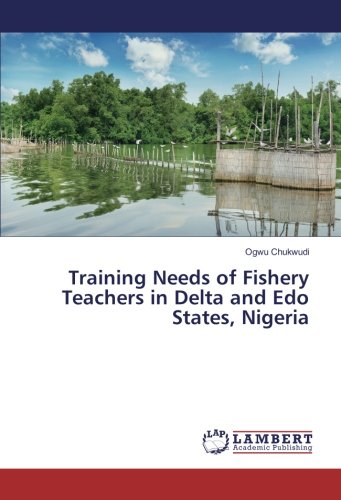 Training Needs of Fishery Teachers in Delta and Edo States, Nigeria