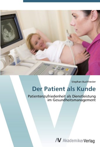 Der Patient als Kunde: Patientenzufriedenheit als Dienstleistung im Gesundheitsmanagement