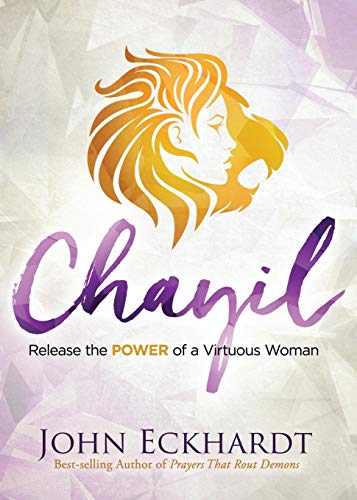 John Eckhardt Chayil, Release The Power Of A Virtuous Woman
