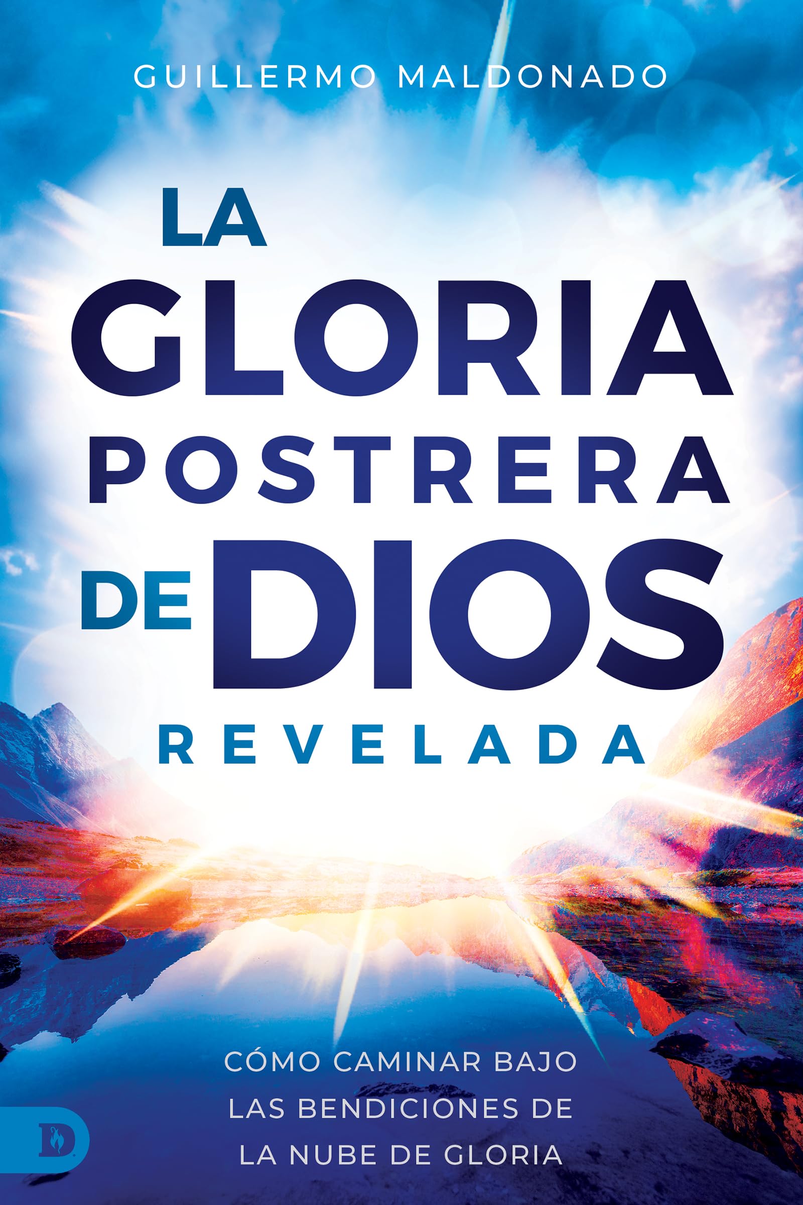 La Gloria Postrera de Dios Revelada: Cómo Caminar Bajo Las Bendiciones De La Nube De Gloria (The Latter Glory of God Revealed)