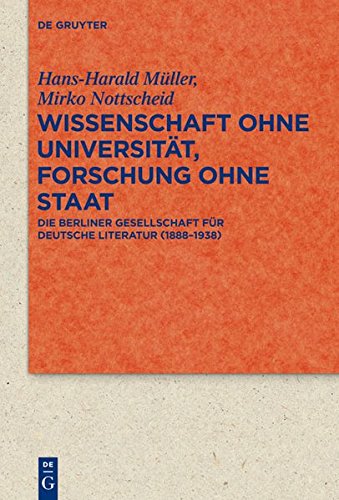 Wissenschaft ohne Universität, Forschung ohne Staat: Die Berliner Gesellschaft für deutsche Literatur (1888-1938) (Quellen und Forschungen zur Literatur- und Kulturgeschichte)