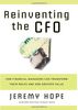 Reinventing the CFO: How Financial Managers Can Transform Their Roles and Add Greater Value