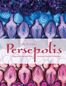 Persepolis: Vegetarian Recipes from Peckham, Persia and beyond