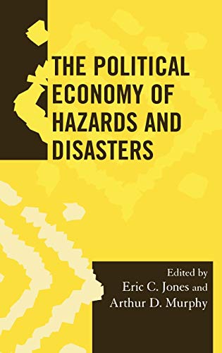 The Political Economy of Hazards and Disasters (Society for Economic Anthropology Mongraphs, 27, Band 27)