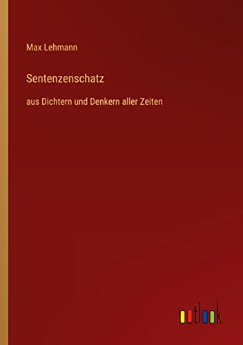 Sentenzenschatz: aus Dichtern und Denkern aller Zeiten