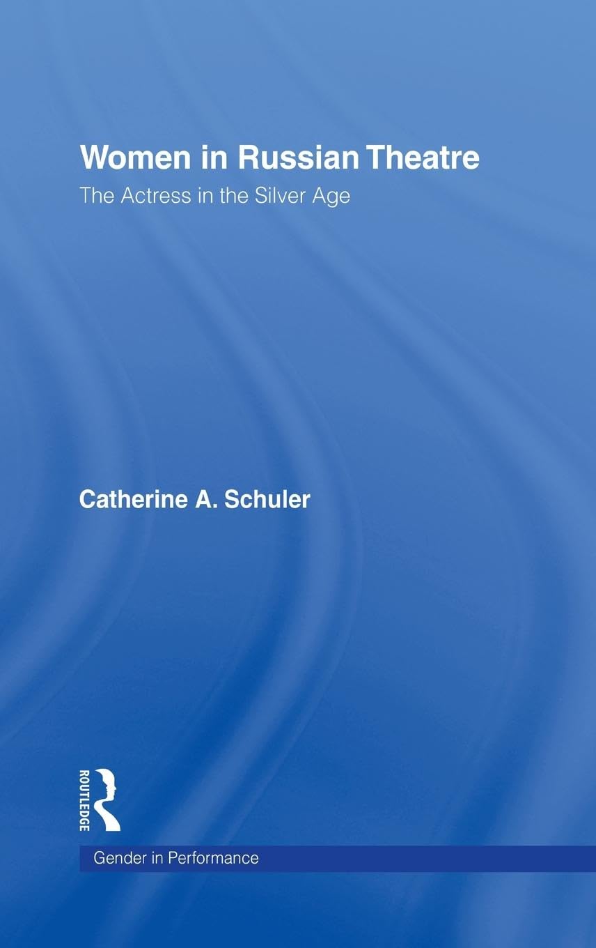 Women In Russian Theatre: The Actress in the Silver Age (Gender in Performance)