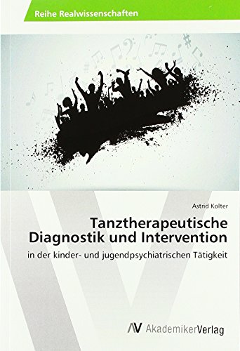 Tanztherapeutische Diagnostik und Intervention: in der kinder- und jugendpsychiatrischen Tätigkeit