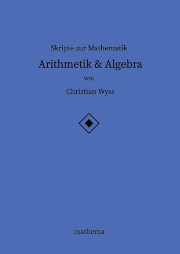 Skripte zur Mathematik - Arithmetik & Algebra: DE