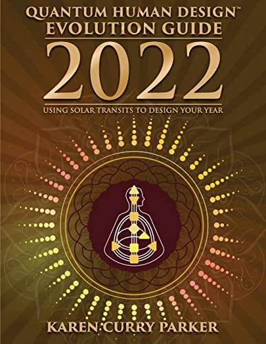 2022 Quantum Human Design Evolution Guide: Using Solar Transits to Design Your Year
