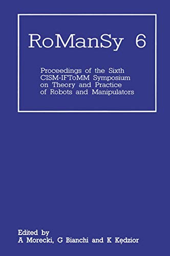 RoManSy 6: Proceedings of the Sixth CISM-IFToMM Symposium on Theory and Practice of Robots and Manipulators