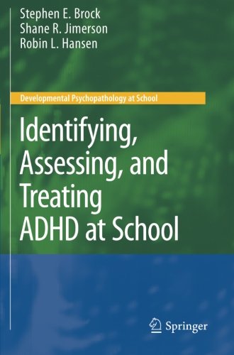 Identifying, Assessing, and Treating ADHD at School (Developmental Psychopathology at School)