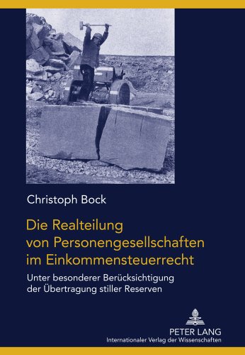 Die Realteilung von Personengesellschaften im Einkommensteuerrecht: Unter besonderer Berücksichtigung der Übertragung stiller Reserven