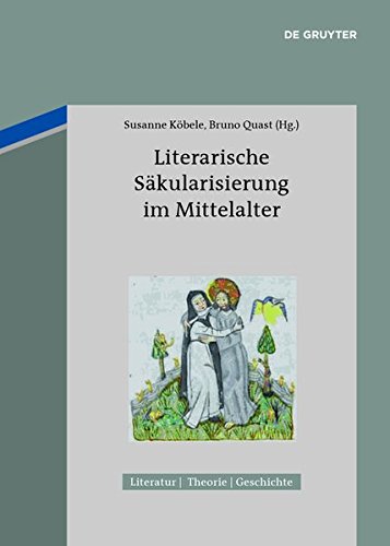 Literarische Säkularisierung im Mittelalter (Literatur - Theorie - Geschichte, Band 4)