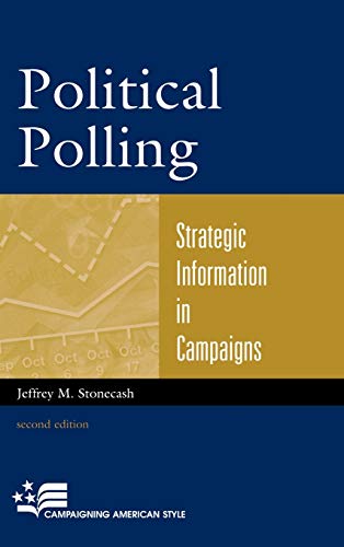 Political Polling: Strategic Information in Campaigns, Second Edition (Campaigning American Style)