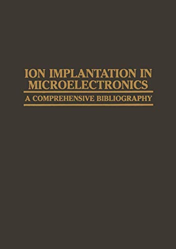 Ion Implantation in Microelectronics: A Comprehensive Bibliography (Computer Science Information Guides)