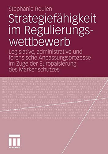 Strategiefähigkeit Im Regulierungswettbewerb: Legislative, administrative und forensische Anpassungsprozesse im Zuge der Europäisierung des Markenschutzes (German Edition)