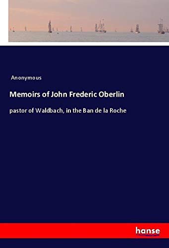 Memoirs of John Frederic Oberlin: pastor of Waldbach, in the Ban de la Roche