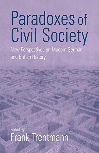Paradoxes Of Civil Society: New Perspectives on Modern German and British History