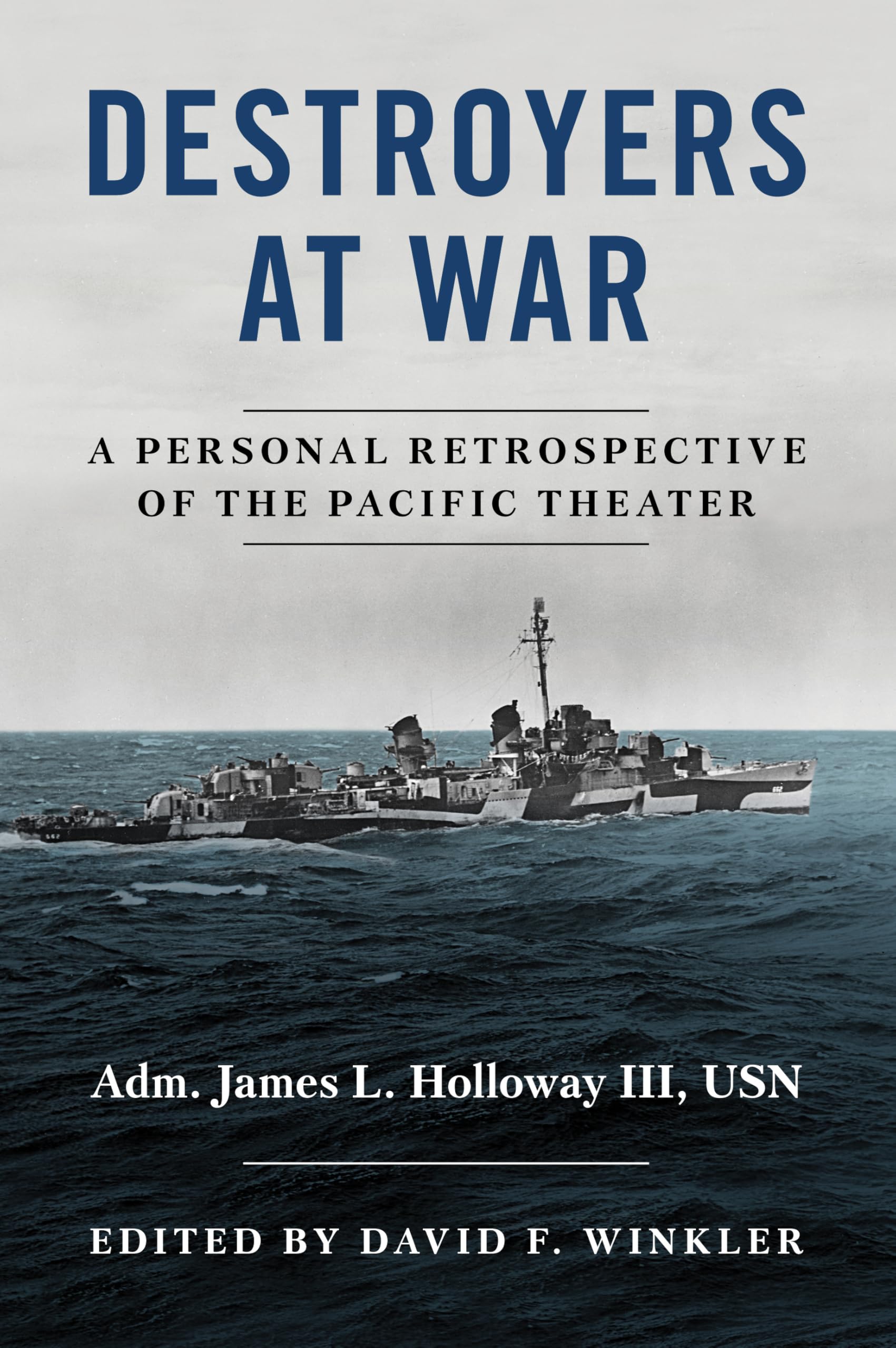 Holloway, James L., Iii Destroyers At War, A Personal Retrospective Of The Pacific Theater