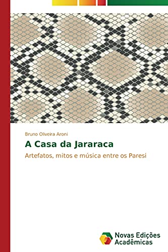 A Casa da Jararaca: Artefatos, mitos e música entre os Paresi