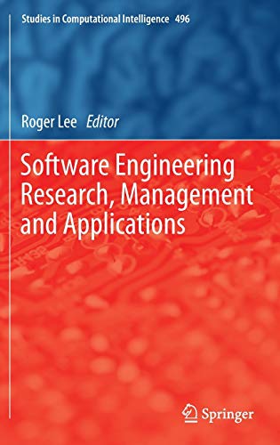 Software Engineering Research, Management and Applications (Studies in Computational Intelligence, 496, Band 496)