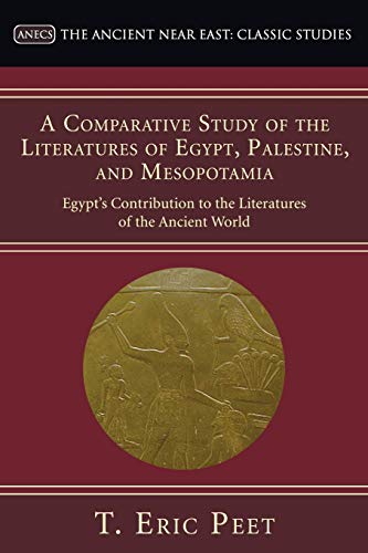 A Comparative Study of the Literatures of Egypt, Palestine, and Mesopotamia: Egypt's Contribution to the Literatures of the Ancient World (Ancient Near East: Classic Studies)