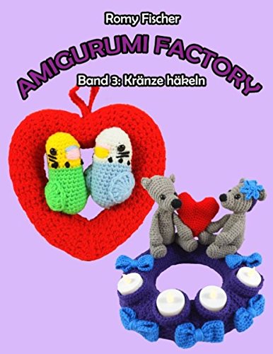 Amigurumi Factory: Band 3: Kränze häkeln