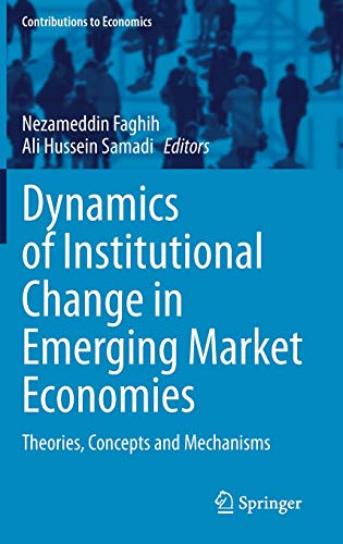 Dynamics of Institutional Change in Emerging Market Economies: Theories, Concepts and Mechanisms (Contributions to Economics)