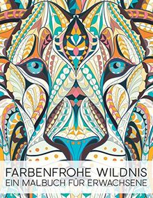 Farbenfrohe Wildnis: Ein Malbuch Für Erwachsene