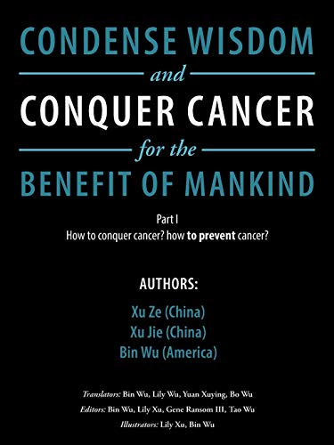 Condense Wisdom and Conquer Cancer for the Benefit of Mankind: How to conquer cancer? how to prevent cancer?