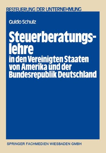 Steuerberatungslehre in den Vereinigten Staaten von Amerika und der Bundesrepublik Deutschland: Eine empirisch-komparative Untersuchung über die in ... (Schriftenreihe Besteuerung der Unternehmung)