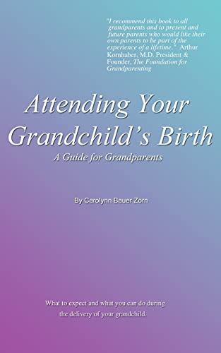 Attending Your Grandchild's Birth: A Guide for Grandparents