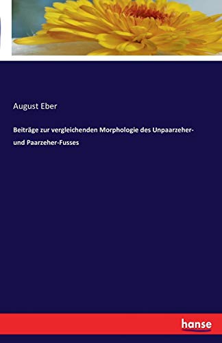 Beiträge zur vergleichenden Morphologie des Unpaarzeher- und Paarzeher-Fusses