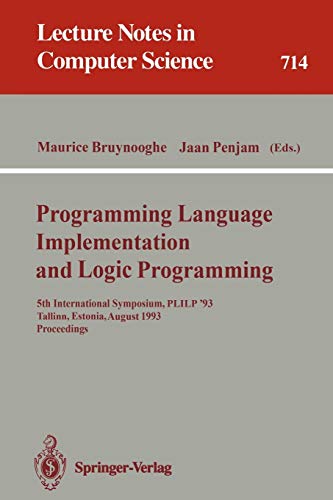 Programming Language Implementation and Logic Programming: 5th International Symposium, PLILP '93, Tallinn, Estonia, August 25-27, 1993. Proceedings (Lecture Notes in Computer Science, 714, Band 714)