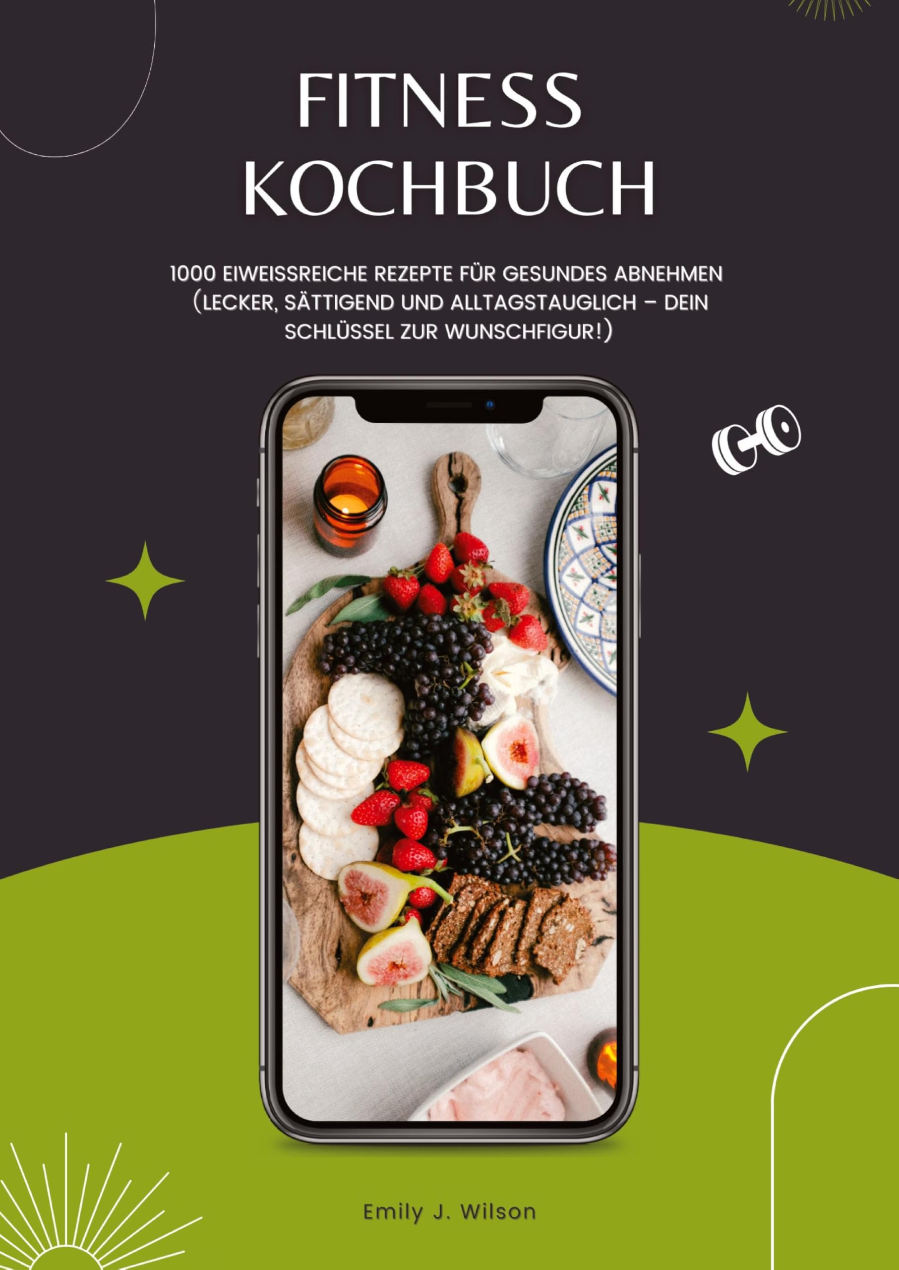 Fitness Kochbuch: 1000 Eiweißreiche Rezepte für gesundes Abnehmen (Lecker, sättigend und alltagstauglich - dein Schlüssel zur Wunschfigur!)