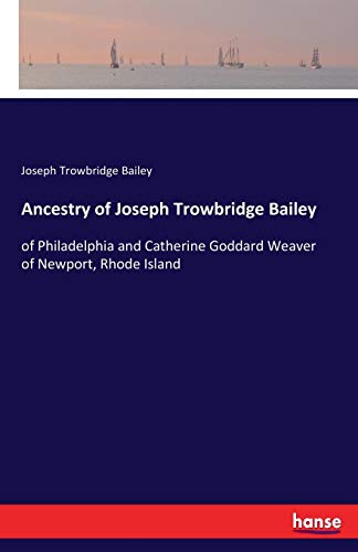 Ancestry of Joseph Trowbridge Bailey: of Philadelphia and Catherine Goddard Weaver of Newport, Rhode Island