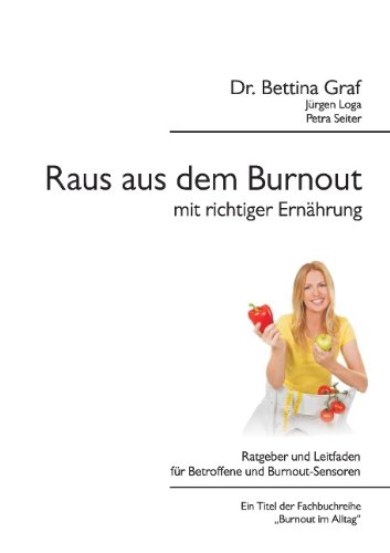 Raus aus dem Burnout mit richtiger Ernährung: Ratgeber und Leitfaden für Betroffene und Burnout-Sensoren
