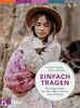 Einfach tragen: Der Trage-Guide – für mehr Nähe und eine gute Bindung. Mit einem Vorwort von Herbert Renz-Polster