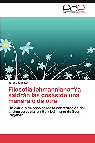 Filosofía lehmanniana=Ya saldrán las cosas:de una manera o de otra: Un estudio de caso sobre la construcción del antihéroe social en Herr Lehmann de Sven Regener