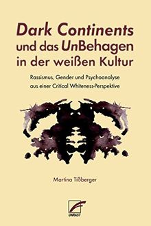 Dark Continents und das UnBehagen in der weißen Kultur: Rassismus, Gender und Psychoanalyse aus einer Critical Whiteness-Perspektive