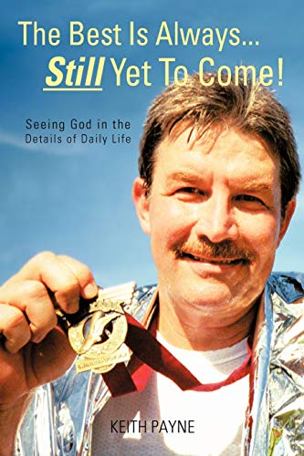 The Best is Always... Still Yet to Come!: Seeing God in the Details of Daily Life