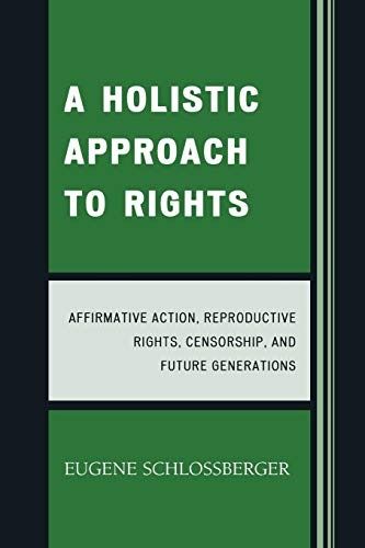 A Holistic Approach to Rights: Affirmative Action, Reproductive Rights, Censorship, and Future Generations