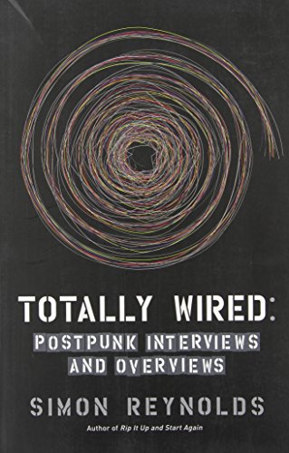 Totally Wired: Postpunk Interviews and Overviews